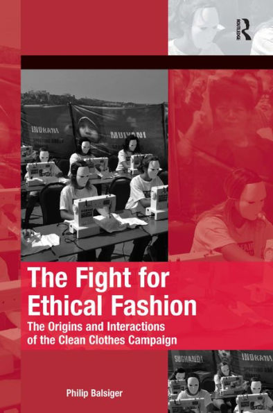 The Fight For Ethical Fashion: The Origins And Interactions Of The Clean Clothes Campaign (The Mobilization Series On Social Movements, Protest, And Culture)