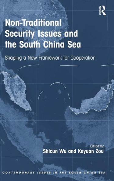 Non-Traditional Security Issues And The South China Sea: Shaping A New Framework For Cooperation (Contemporary Issues In The South China Sea)