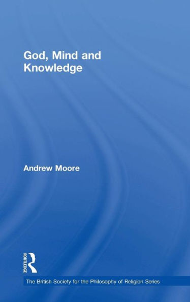 God, Mind And Knowledge (The British Society For The Philosophy Of Religion Series)