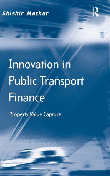 Innovation In Public Transport Finance: Property Value Capture (Transport And Mobility)