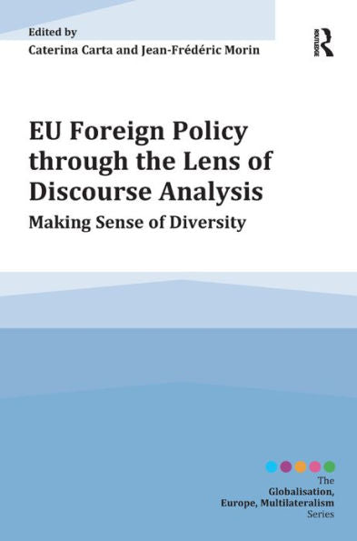 Eu Foreign Policy Through The Lens Of Discourse Analysis: Making Sense Of Diversity (Globalisation, Europe, And Multilateralism)
