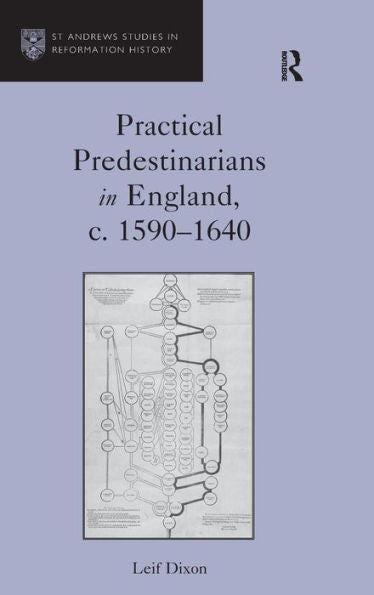 Practical Predestinarians In England, C. 1590?640 (St Andrews Studies In Reformation History)