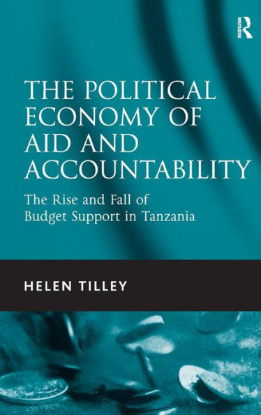 The Political Economy Of Aid And Accountability: The Rise And Fall Of Budget Support In Tanzania