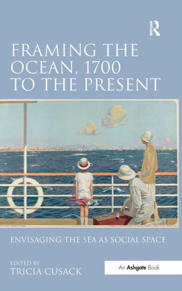 Framing The Ocean, 1700 To The Present: Envisaging The Sea As Social Space