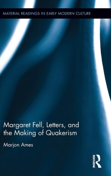 Margaret Fell, Letters, And The Making Of Quakerism (Material Readings In Early Modern Culture)