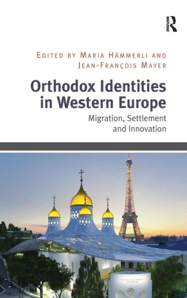 Orthodox Identities In Western Europe: Migration, Settlement And Innovation