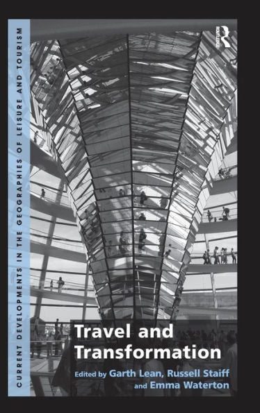 Travel And Transformation (Current Developments In The Geographies Of Leisure And Touri)