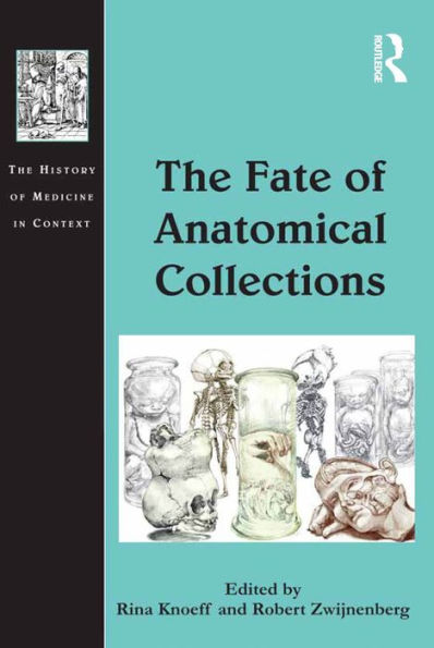 The Fate Of Anatomical Collections (The History Of Medicine In Context)