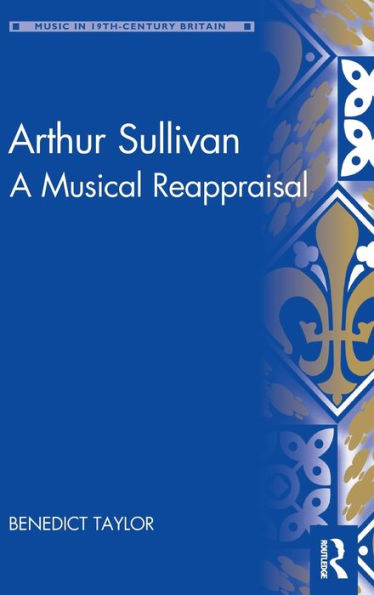 Arthur Sullivan: A Musical Reappraisal (Music In Nineteenth-Century Britain)