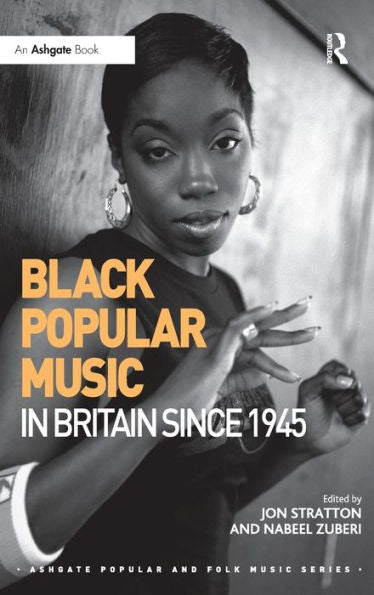 Black Popular Music In Britain Since 1945 (Ashgate Popular And Folk Music Series)