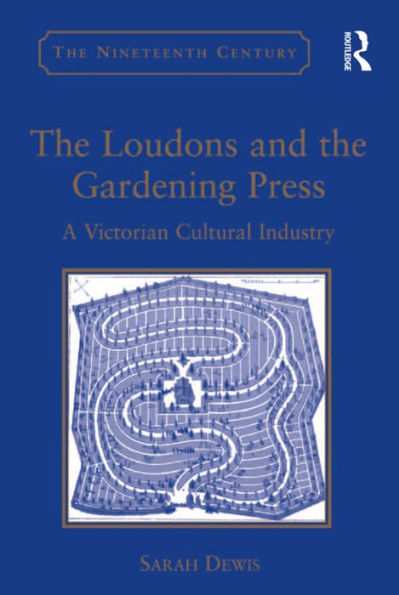 The Loudons And The Gardening Press: A Victorian Cultural Industry (The Nineteenth Century Series)