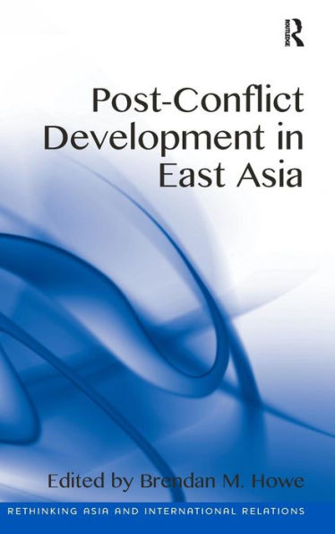 Post-Conflict Development In East Asia (Rethinking Asia And International Relations)