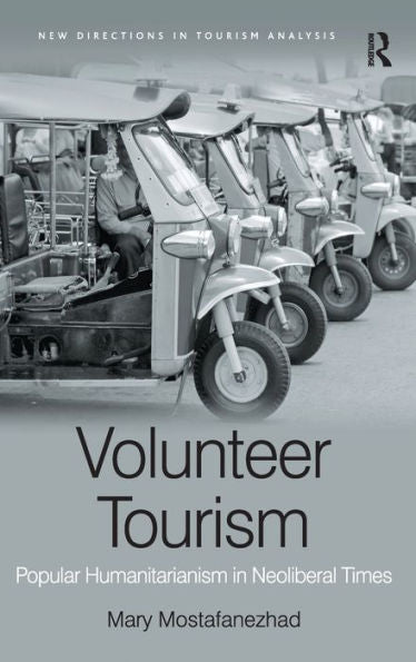 Volunteer Tourism: Popular Humanitarianism In Neoliberal Times (New Directions In Tourism Analysis)