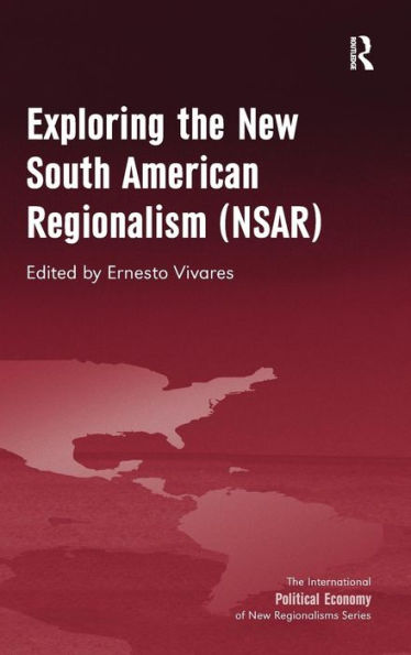 Exploring The New South American Regionalism (Nsar) (New Regionalisms Series)