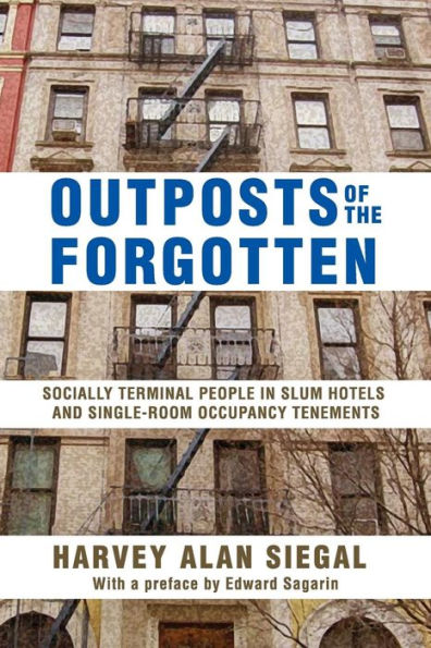 Outposts Of The Forgotten: Socially Terminal People In Slum Hotels And Single Occupancy Tenements
