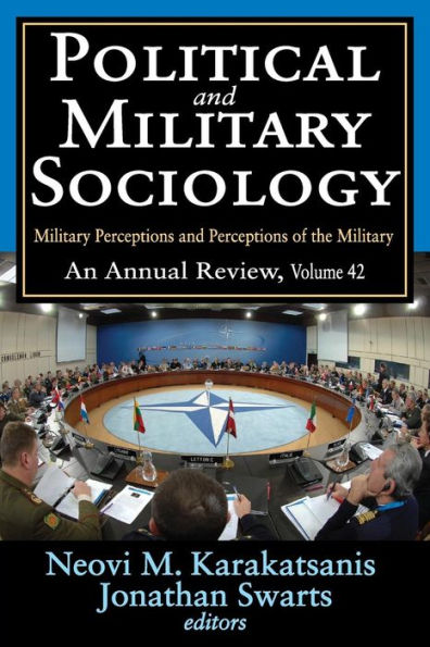 Political And Military Sociology: Volume 42, Military Perceptions And Perceptions Of The Military: An Annual Review (Political And Military Sociology Series)
