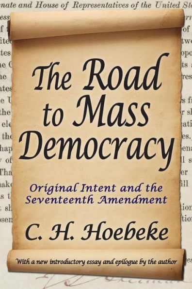 The Road To Mass Democracy: Original Intent And The Seventeenth Amendment