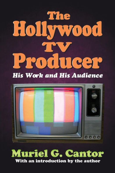 The Hollywood Tv Producer: His Work And His Audience