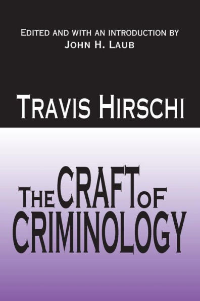 The Craft Of Criminology: Selected Papers