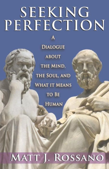Seeking Perfection: A Dialogue About The Mind, The Soul, And What It Means To Be Human