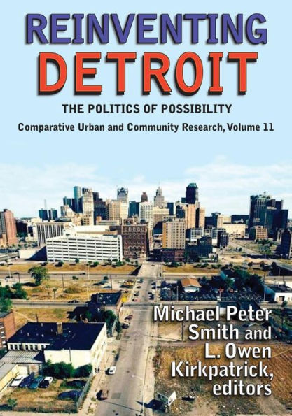 Reinventing Detroit: The Politics Of Possibility (Comparative Urban And Community Research)