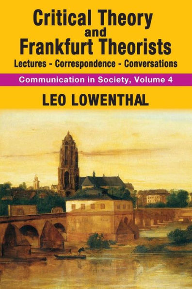 Critical Theory And Frankfurt Theorists (Communication In Society Series)