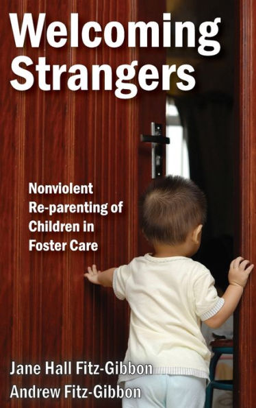 Welcoming Strangers: Nonviolent Re-Parenting Of Children In Foster Care