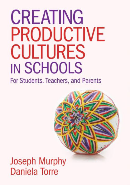 Creating Productive Cultures In Schools: For Students, Teachers, And Parents