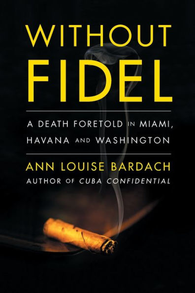 Without Fidel: A Death Foretold In Miami, Havana And Washington