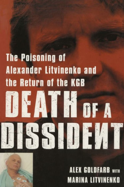 Death Of A Dissident: The Poisoning Of Alexander Litvinenko And The Return Of The Kgb