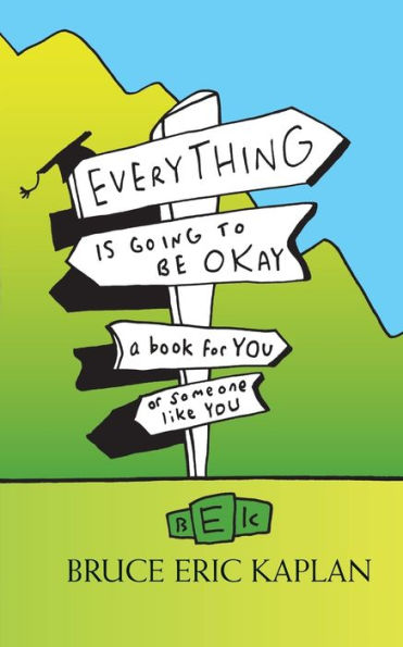 Everything Is Going To Be Okay: A Book For You Or Someone Like You