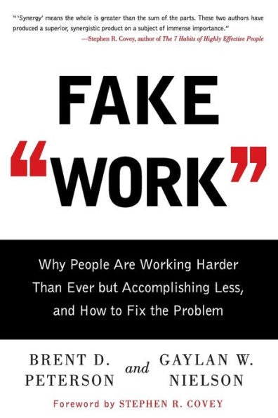Fake Work: Why People Are Working Harder Than Ever But Accomplishing Less, And How To Fix The Problem