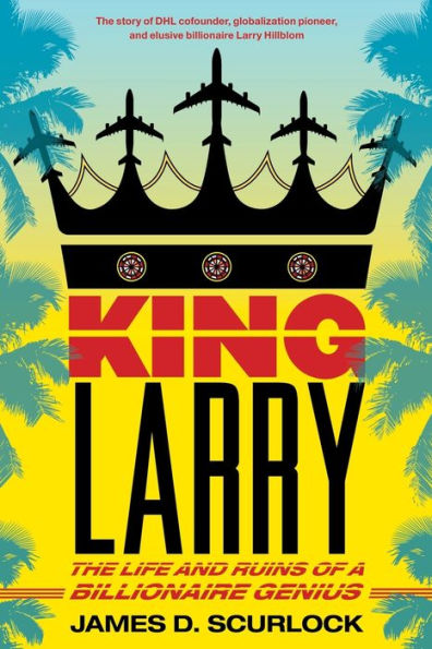 King Larry: The Life And Ruins Of A Billionaire Genius