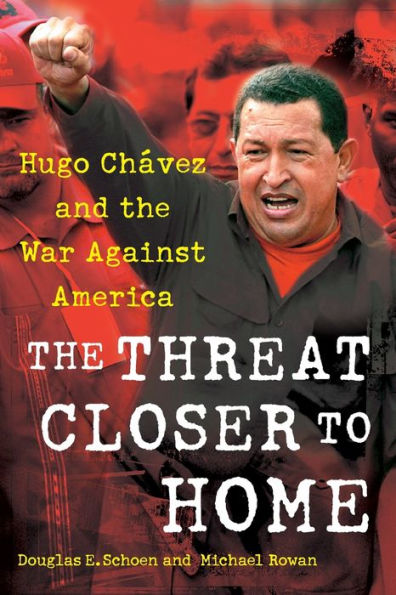 The Threat Closer To Home: Hugo Chavez And The War Against America
