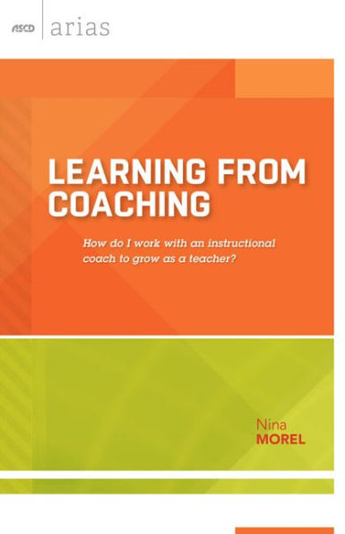 Learning From Coaching: How Do I Work With An Instructional Coach To Grow As A Teacher? (Ascd Arias)