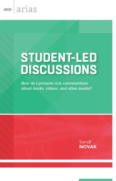 Student-Led Discussions: How Do I Promote Rich Conversations About Books, Videos, And Other Media? (Ascd Arias)