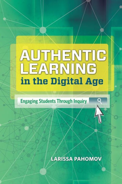Authentic Learning In The Digital Age: Engaging Students Through Inquiry