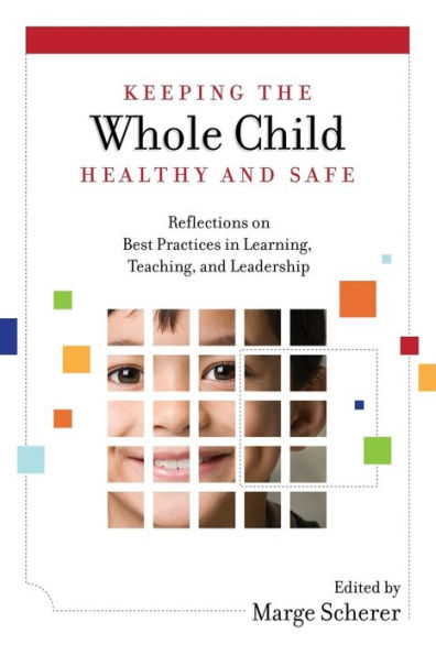 Keeping The Whole Child Healthy And Safe: Reflections On Best Practices In Learning, Teaching And Leadership
