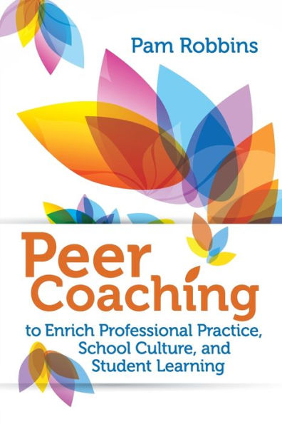 Peer Coaching To Enrich Professional Practice, School Culture, And Student Learning