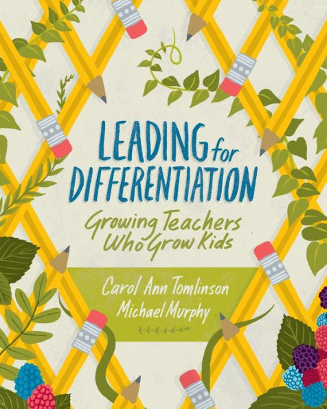 Leading For Differentiation: Growing Teachers Who Grow Kids
