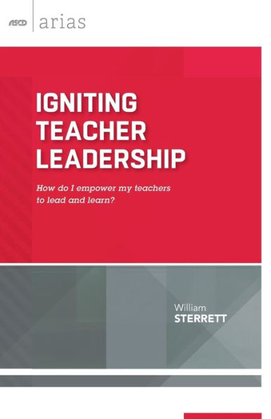 Igniting Teacher Leadership: How Do I Empower My Teachers To Lead And Learn? (Ascd Arias)