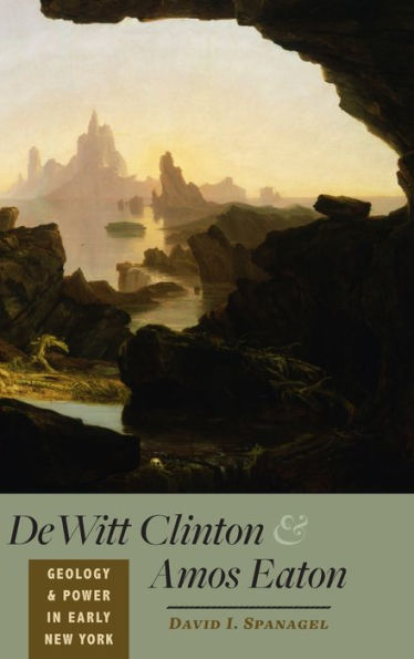 Dewitt Clinton And Amos Eaton: Geology And Power In Early New York