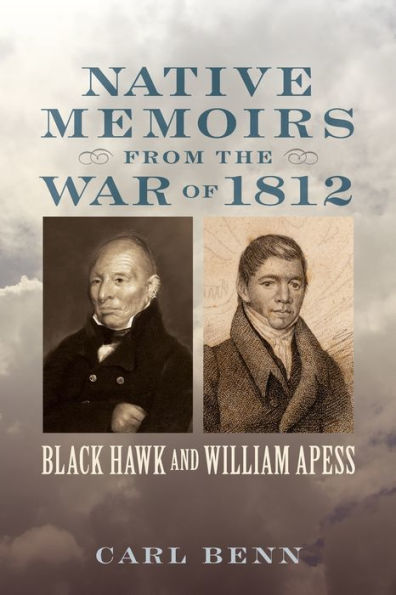 Native Memoirs From The War Of 1812: Black Hawk And William Apess (Johns Hopkins Books On The War Of 1812)