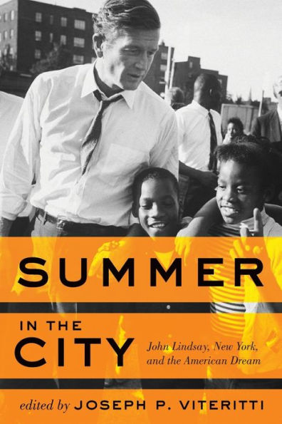 Summer In The City: John Lindsay, New York, And The American Dream