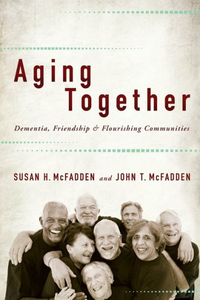 Aging Together: Dementia, Friendship, And Flourishing Communities