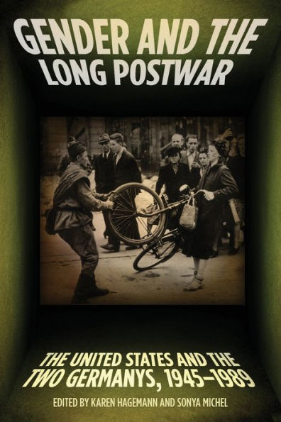 Gender And The Long Postwar: The United States And The Two Germanys, 1945?989