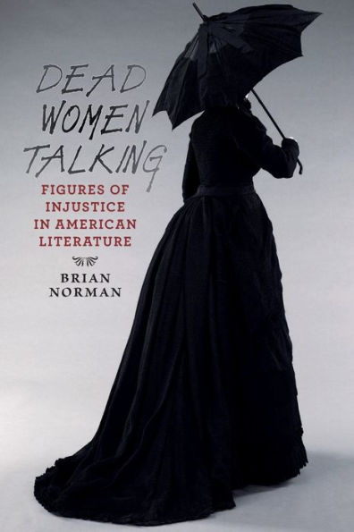 Dead Women Talking: Figures Of Injustice In American Literature