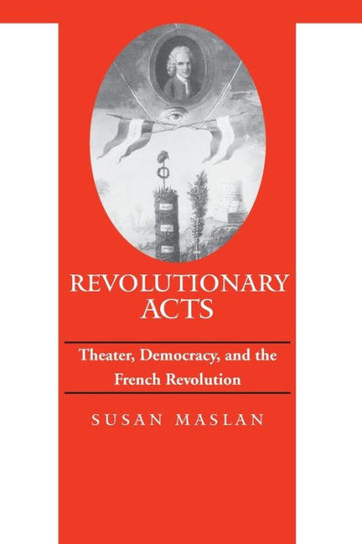Revolutionary Acts: Theater, Democracy, And The French Revolution (Parallax: Re-Visions Of Culture And Society)