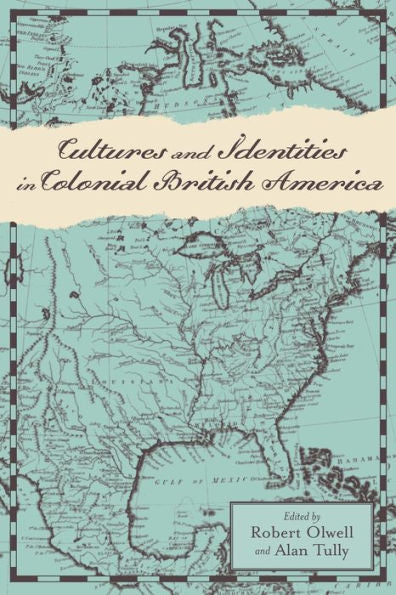 Cultures And Identities In Colonial British America (Anglo-America In The Transatlantic World)