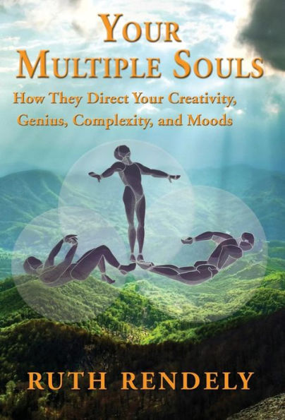 Your Multiple Souls - How They Direct Your Creativity, Genius, Complexity, And Moods